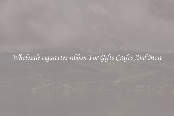 Wholesale cigarettes ribbon For Gifts Crafts And More