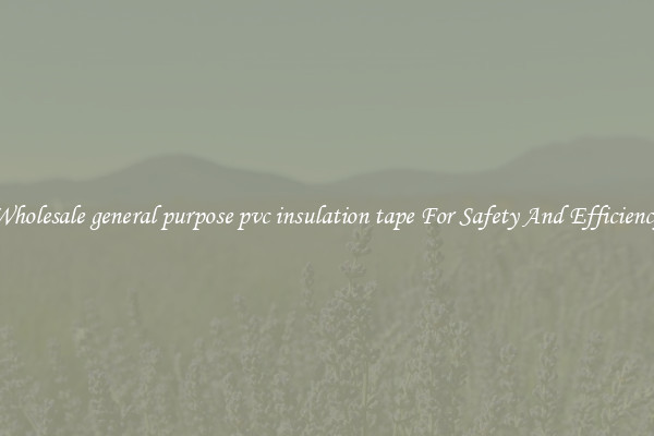 Wholesale general purpose pvc insulation tape For Safety And Efficiency